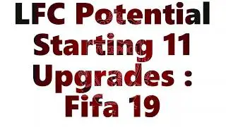 Liverpool FC- Fifa 19 Upgrades- Potential Starting 11
