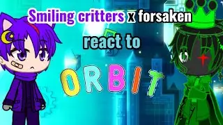 smiling critters x forsaken react to ORBIT.