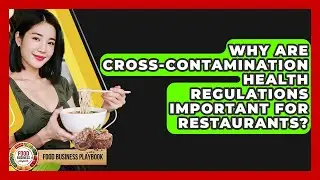 Why Are Cross-contamination Health Regulations Important For Restaurants? - Food Business Playbook