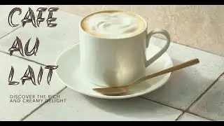 Cafe Au Lait: What it is, How to Make it and Why youll Love it