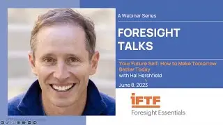 IFTF Foresight Talk: Your Future Self&mdash;How to Make Tomorrow Better Today with Hal Hershfield