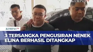 Polisi Tangkap 3 Tersangka Pengusiran dan Perobohan Rumah Nenek Elina | KOMPAS PETANG