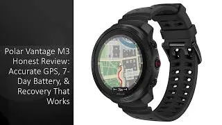 Polar Vantage M3 Honest Review: Accurate GPS, 7-Day Battery, & Recovery That Works