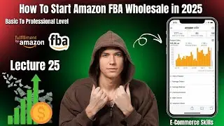 Как начать оптовую торговлю на Amazon FBA в 2025 году: бесплатный курс | Лекция 25 | Заработок от...