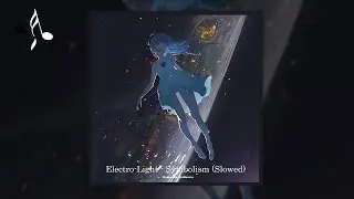 Electro-Light - Symbolism (Slowed)