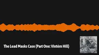 The Lead Masks Case (Part One: Vint&eacute;m Hill)