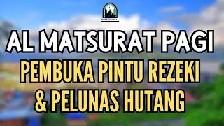 Masya Allah...! Dzikir Pagi Al Matsurat Yang Merdu | Memberi Ketenangan dan Kelancaran Rejeki
