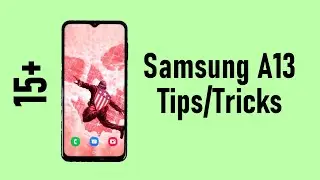 Samsung A13 15+ советов и рекомендаций