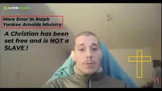 Ralph Yankee Arnold Teaches The Satanic Lie That The Christian Is A SLAVE