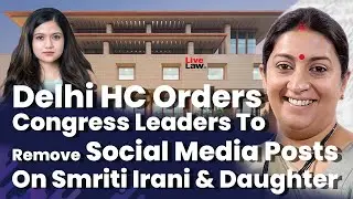 Delhi High Court Orders Congress Leaders To Remove Social Media Posts On Smriti Irani & Daughter