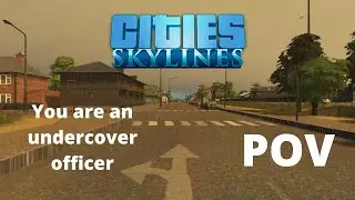 Cities Skylines - You Are An Under-Cover Cop: First Person Drive (POV)  - S1 Ep 1