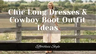 Chic Long Dresses & Cowboy Boot Outfit Ideas for Effortless Style