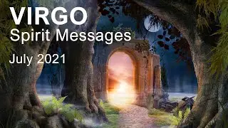 VIRGO SPIRIT MESSAGES - JULY 2021 