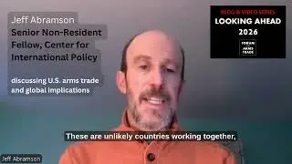Looking Ahead 2026 - Jeff Abramson - U.S. arms trade and global implications