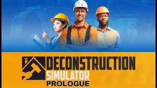 Deconstruction Simulator - Long Play With Breaks Part 5 Cont.