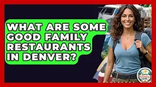 What Are Some Good Family Restaurants In Denver? - The Family Getaway Guide