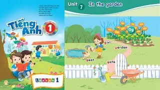 Tiếng Anh Lớp 1 - Ch&acirc;n Trời S&aacute;ng Tạo Tạo | Unit 7: In The Garden| Lesson 1