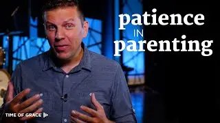 Patience in Parenting // Time of Grace