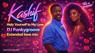 Kashif - Help yourself to my love (DJ Funkygroove Fantastic love mix)