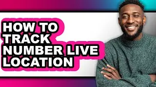 How to Track Number Live Location (only Way)