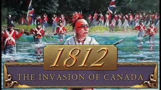 1812: The Invasion Of Canada: Campaign Gameplay Featuring Campbell The Toast [Faction: UK/CA] [Win]