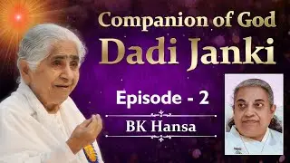 EP 02 - Companion of God - Dadi Janki | BK Hansa (English Subtitles)