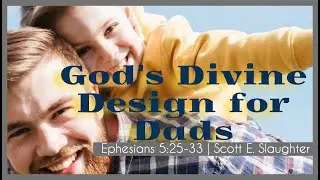 HELP! I'm a Christian Dad | God's Divine Design for Dads #fathersday #manhood #ephesians5 #god