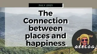 The Connection Between Places and Happiness | Unedited | Qeelog
