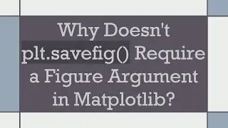 Why Doesn't plt.savefig() Require a Figure Argument in Matplotlib?