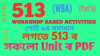 513 WORKSHOP BASED ACTIVITIES , Unit 6,  solution  in Assamese with all pdf link of 513 (WBA)