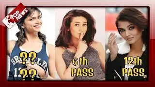 5 Very Less Educated Bollywood Actress, Ruling Bollywood!