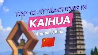 Top 10 Attractions in Kaihua, Yunnan, China 🏞️🏯🌊