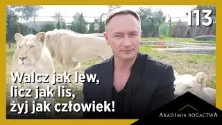 113. Walcz jak lew, licz jak lis, żyj jak człowiek!
