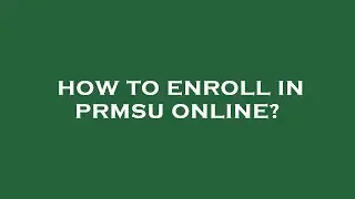 How to enroll in prmsu online?
