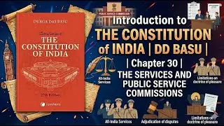 THE CONSTITUTION of INDIA | DD BASU | Chapter 30 | THE SERVICES AND PUBLIC SERVICE COMMISSIONS