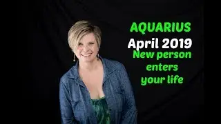 AQUARIUS April 2019 💜 New person enters your life