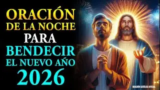 Oración de la Noche 🌜 Oración para Bendecir el Nuevo Año 2026 y Declarar Bendición y Prosperidad 🙌