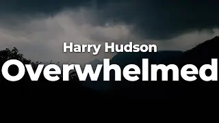 Harry Hudson - Overwhelmed (Letra/Lyrics) | Official Music Video