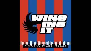 Winging It CPFC Podcast | Ep 99 | The Transfer Special