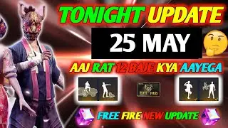 FREE FIRE TONIGHT UPDATE | 25 MAY NEW EVENT | AAJ RAT 12 BAJE KYA AAYEGA | TONIGHT UPDATE FF