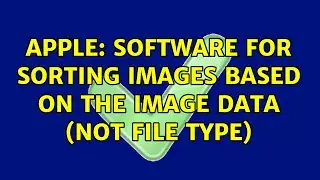 Apple: Software for sorting images based on the image data (not file type)