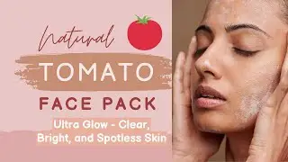 Tomato Face Pack for Glowing Skin | 100% Natural Tomato Face Kit | Instant Brightness & Tan Removal