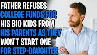 Refused College Funds For My Children From Parents As They Won't Start One For Step-Daughter r/AITA