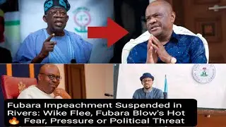 Impeachment Suspended in Rivers: Wike Flee, Fubara Blow's Hot 🔥, Fear, Pressure or Political Threat