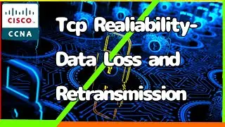 TCP Reliability - Data Loss and Retransmission[CCNA Experts Online]