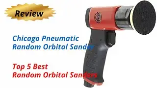 Review Chicago Pneumatic Random Orbital Sander - Top 5 Best Random Orbital Sanders 2024