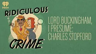 Lord Buckingham, I Presume: Charles Stopford | Ridiculous Crime