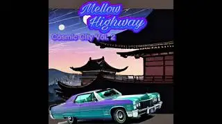 Mellow highway , cosmic city volume 1.2