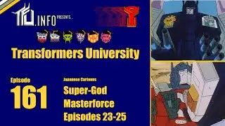 Transformers University - Episode 161 - Super-God Masterforce Eps. 23-25