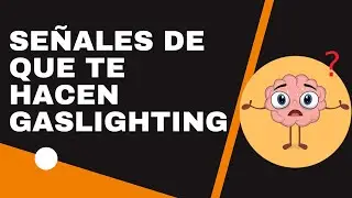 Las Se&ntilde;ales de que te hacen GASLIGHTING